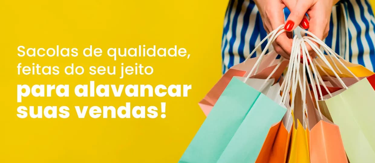 Sacolas de qualidade, feitas do seu jeito